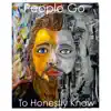 People Go - To Honestly Know - Single